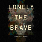 Lonely The Brave – Things Will Matter